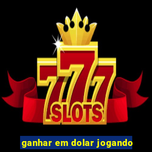 ganhar em dolar jogando